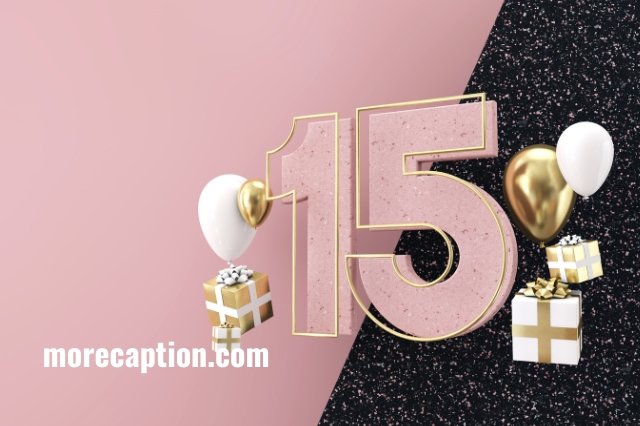 Instagram Captions for Fifteen Years Birthday